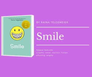 Click here for Smile readalikes. Image description shows cover of Smile. text reads by raina telgemeier. Smile. Appeal features: graphic novel, realistic fiction, amusing, angsty