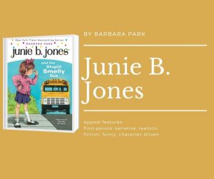 Click here for Junie B Jones Readalikes image description shows cover of Junie B Jones first book text reads by Barbara Park. junie b. jones. appeal features: first person narrative, realistic fiction, funny, character-driven