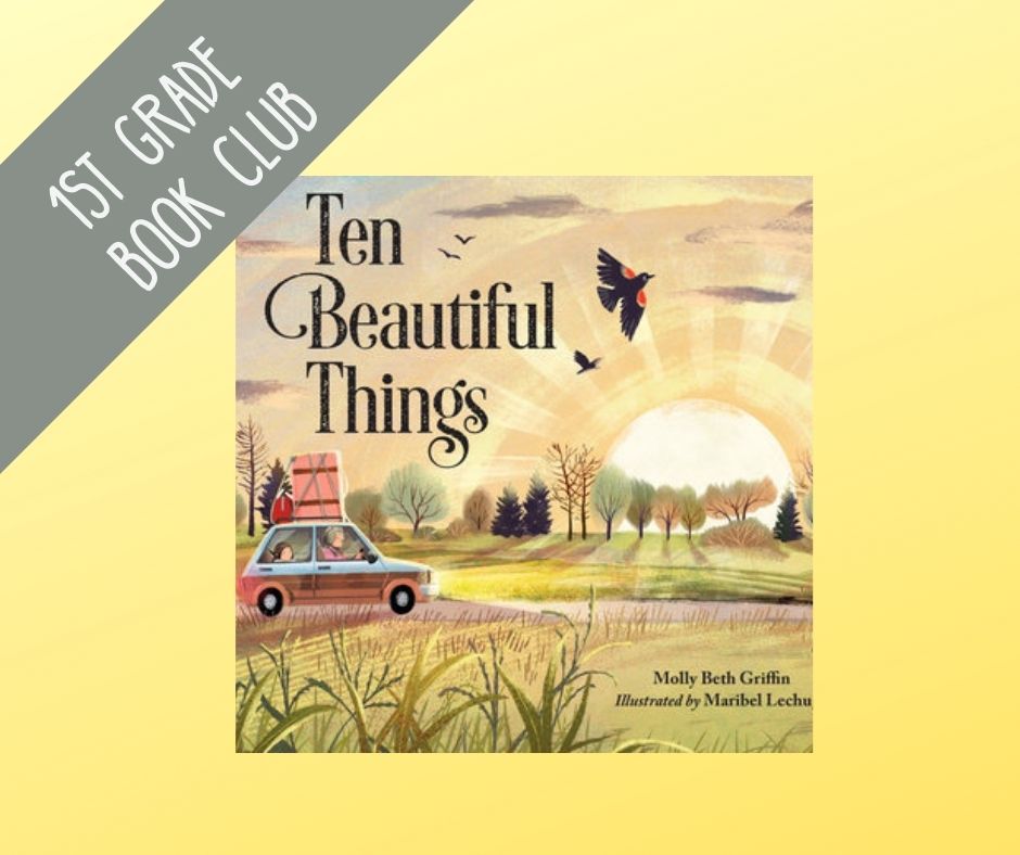 Image of the cover of Ten Beautiful Things by Molly Beth Griffin on a yellow backdrop. Gray ribbon of text reads "1st grade book club"