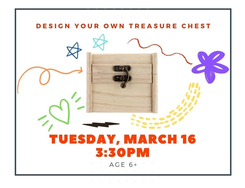 Image of an undecorated wooden box surrounded by a rainbow of doodles. Text reads "design your own treasure chest" Tuesday, March 16 3:30PM ages 6+. this is a virtual event to register email ssednek@Minlib.net