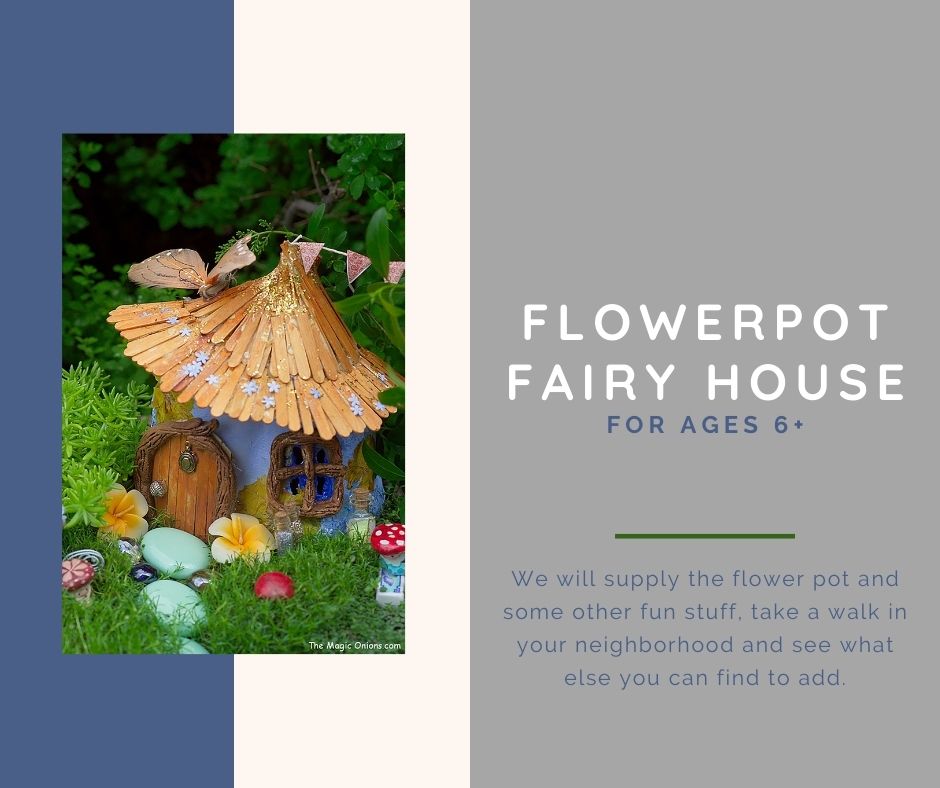 Image of a fairy house. Text reads flowerpot fairy house ages 6+ we will provide the supplies you just need your imagination though if there's cool bits and bobs around you, they're fun to add. to register email tsiegel@minlib.net