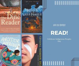 Book covers for Dine Reader, Ancestor Approved, Healer of the Water Monster and Marrow Thief take up corner of image. The rest of image is a blue field with text that reads 10/11/21 READ and celebrate indigenous peoples day.
