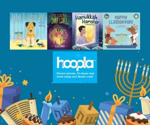 Stream movies, music, tv shows and more at hoopla using your library card - highlighting books like Latke the Lucky Dog and Hanukkah Hamster