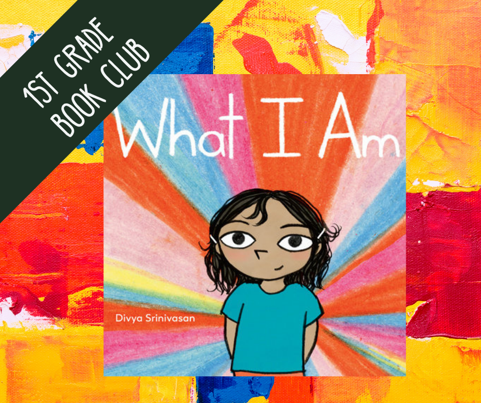 text reads 1st grade book club with image of cover of what i am by divya srinivasan