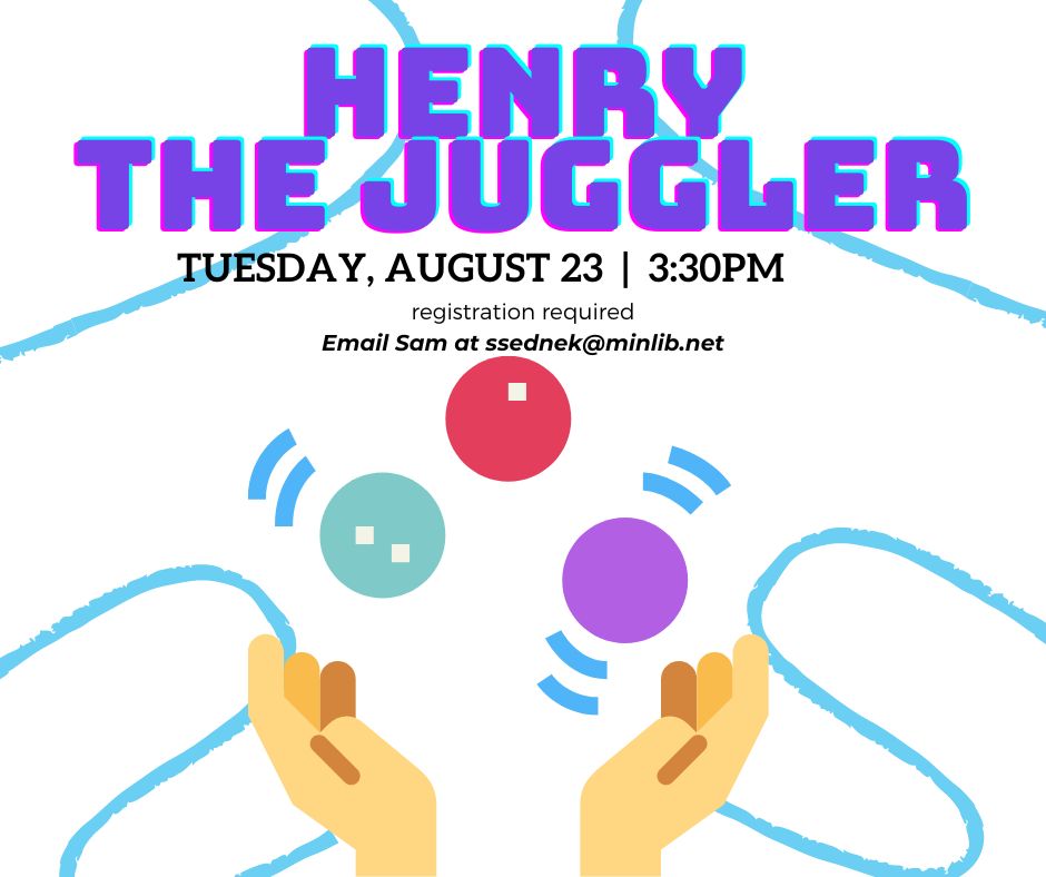 Image text reads Henry the Juggler tuesday august 23 3:30 pm registration required email Sam at ssednek@minlib.net