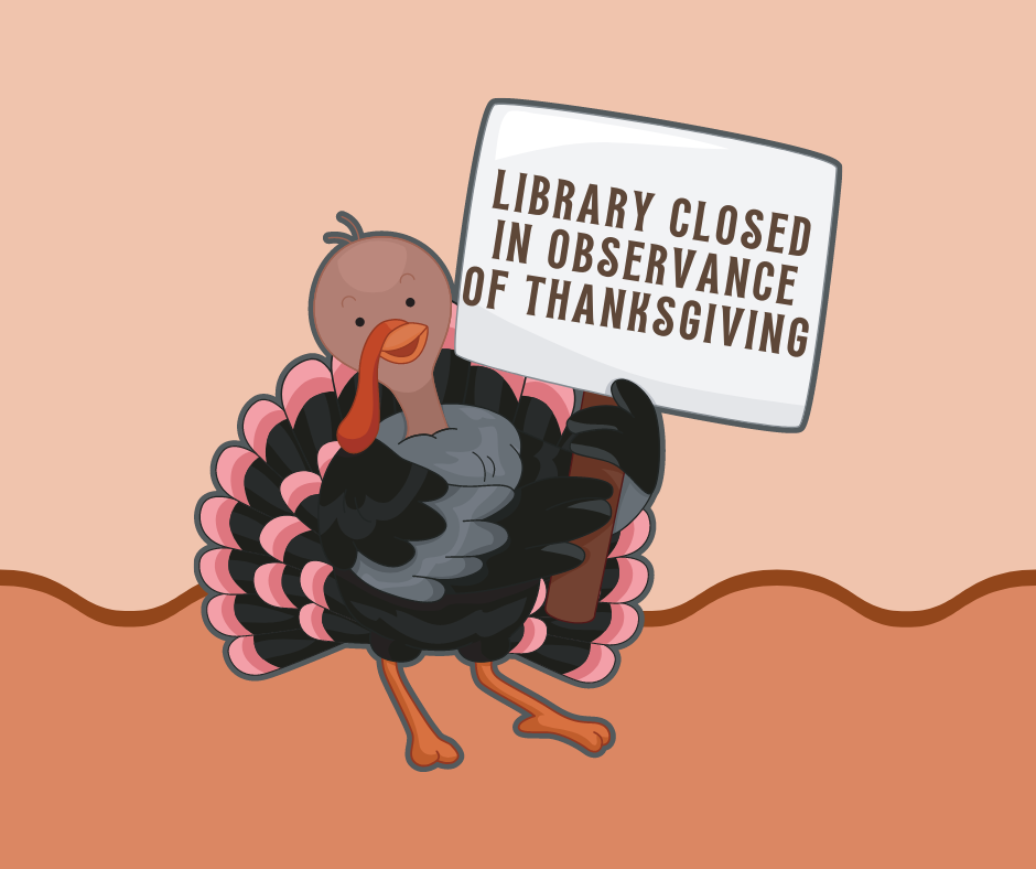 image of turkey holding sign which reads library closed in observance of thanksgiving