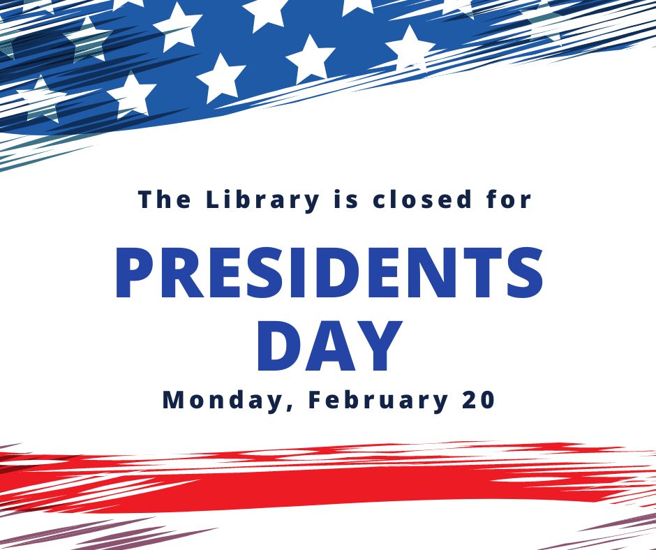 the library is closed for presidents day monday, february 20