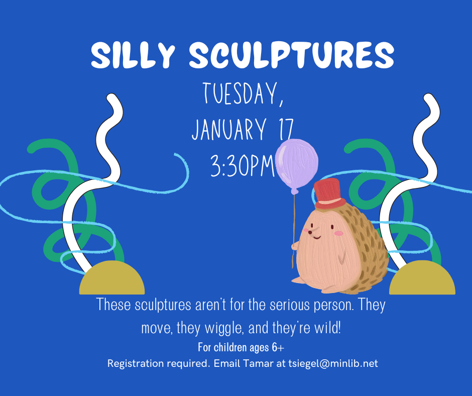 Make a very silly sculpture in this january 17 3:30pm craft class for kids ages 6+ register with tamar by emailing tsiegel@minlib.net