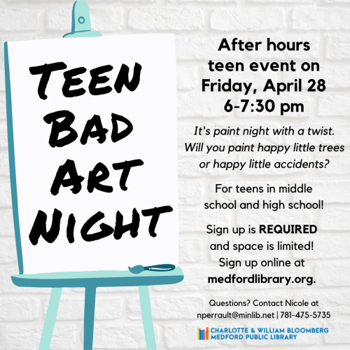 Flyer for Teen Bad Art Night: After hours event on Friday, April 28, 6 - 7:30 pm. It's paint night with a twist. Will you paint happy little trees or happy little accidents? For teens in middle school and high school. Sign up is REQUIRED and space is limited!