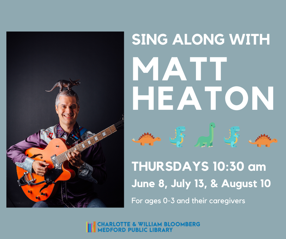 Flyer for Summer Matt Heaton Singalong Dates: Thursdays at 10:30am on June 8, July 13, and August 10. For ages 0-3 and their caregivers.