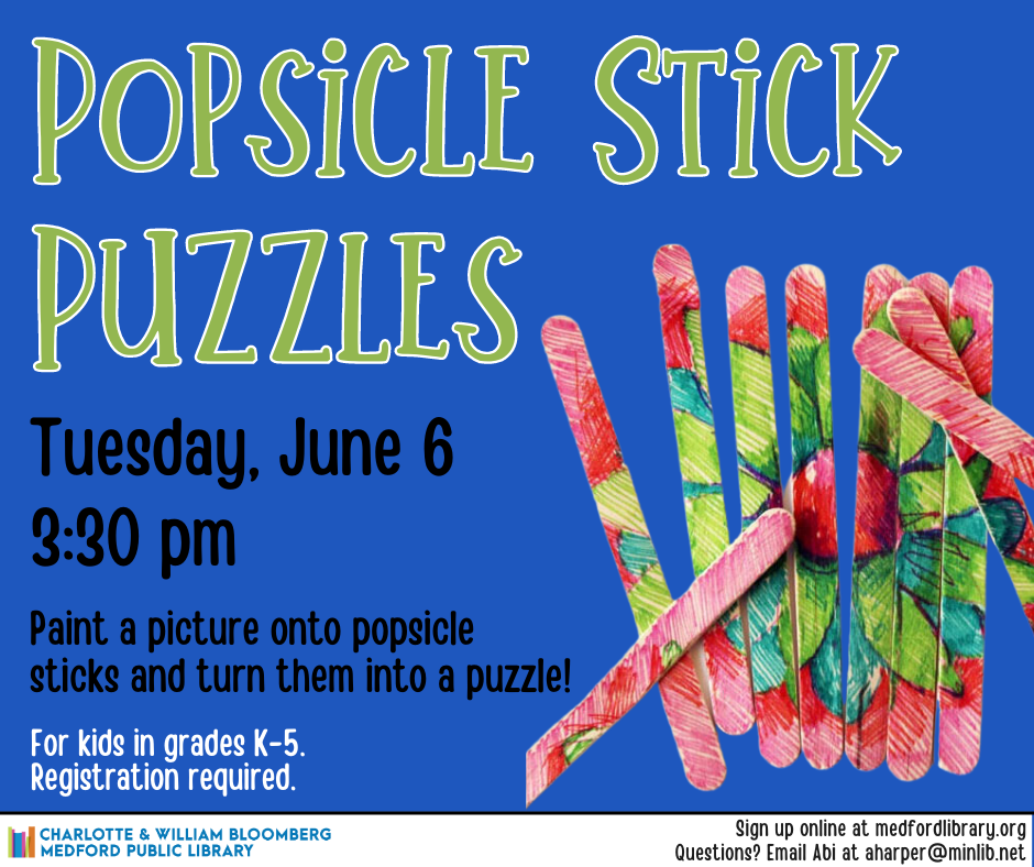 Popsicle Stick Puzzles: Paint a picture onto popsicle sticks and turn them into a puzzle! Tuesday, June 6 at 3:30pm. For kids in grades K-5, registration required.