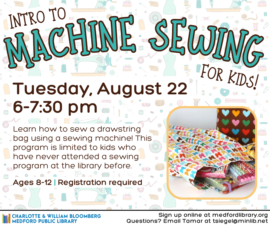 Flyer for Intro to Machine Sewing on Tuesday, August 22 from 6-7:30 pm. For kids ages 8-12. Registration required.