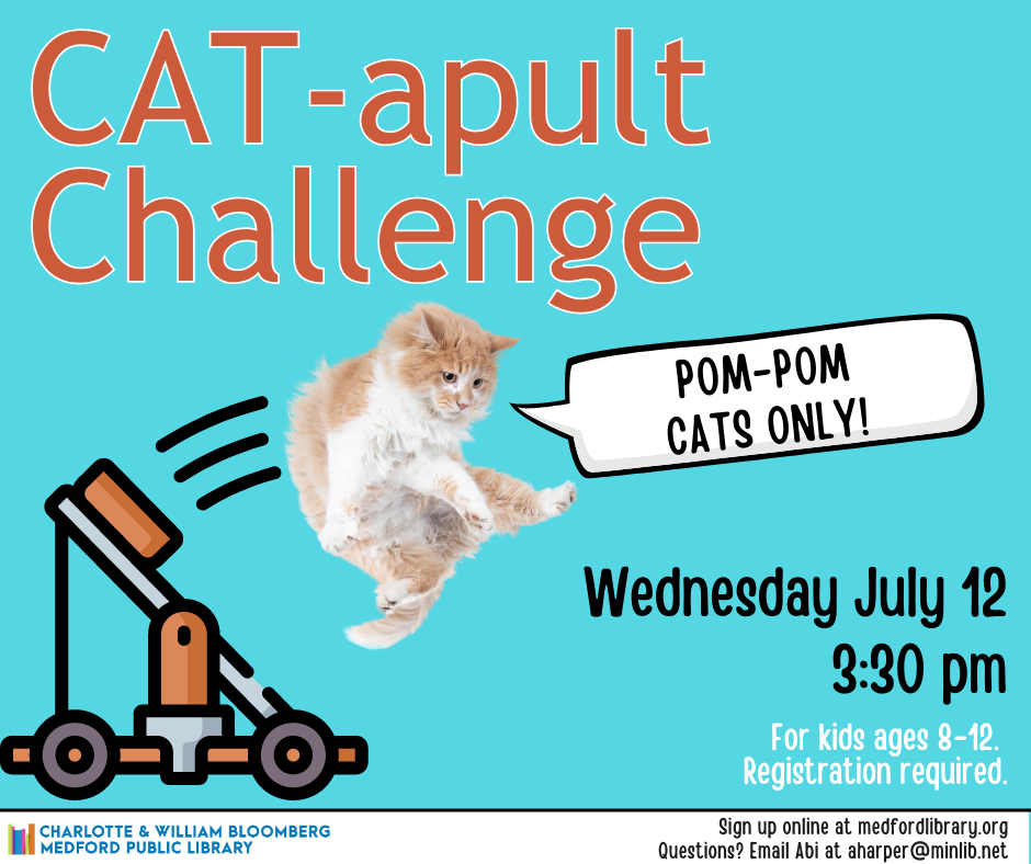Flyer for CAT-apult Challenge on Wednesday, July 12 at 3:30pm. For kids ages 8-12. Registration required.