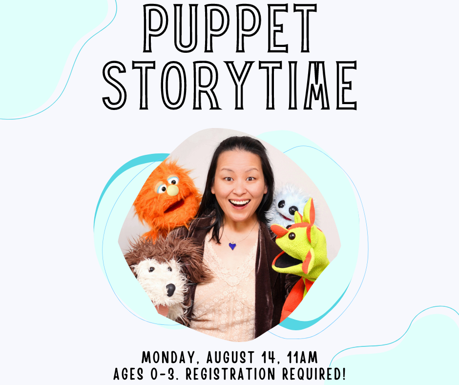 Flyer for Puppet Storytime on Monday, August 14, 11am. Ages 0-3. Registration required!
