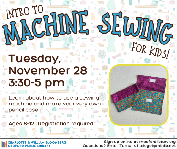 Flyer for Intro to Machine Sewing on Tuesday, November 28 at 3:30 pm. For kids ages 8-12. Registration required.
