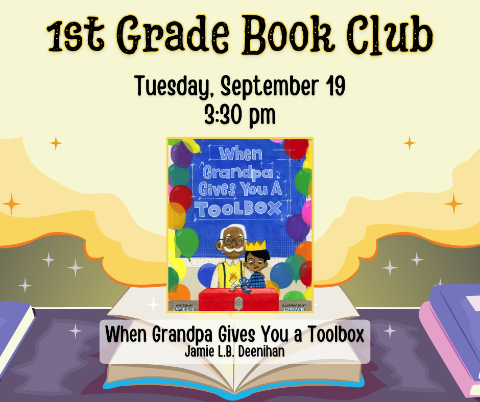 1st grade book club. Tuesday, september 19 at 3:30pm. When Grandpa Gives You a Toolbox by Jamie L.B. Deenihan.
