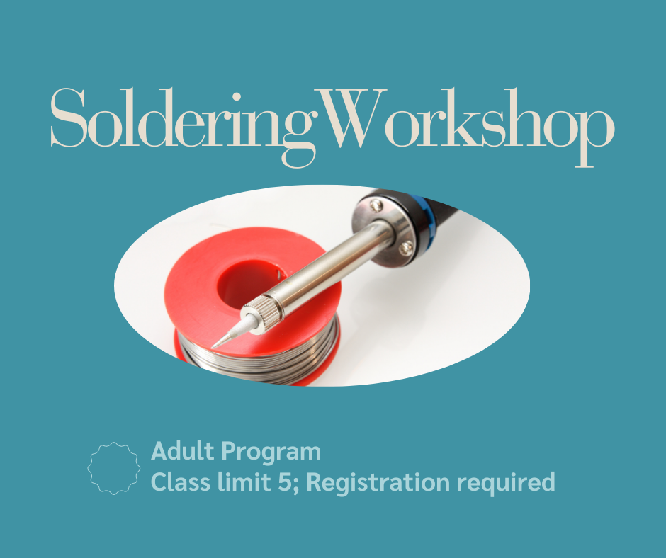 image text reads soldering workshop. adult program. class limit 5. registration required.