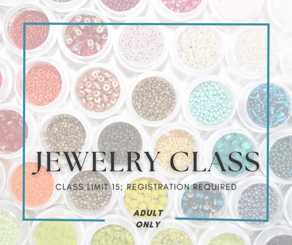 jewelry class limit of 15 registration required adult program