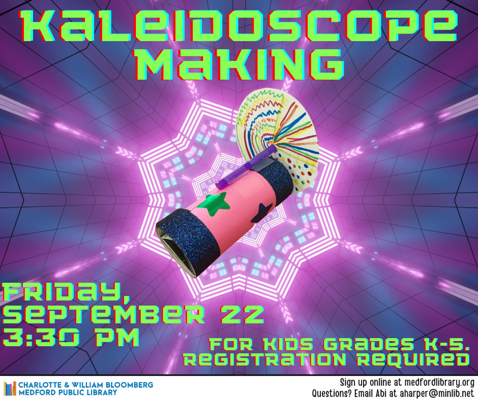 Kaleidoscope making. Friday, September 22 at 3:30 PM. For kids grades K-5. Registration required,