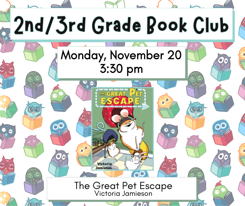2nd/3rd Grade Book Club. Monday, November 20 at 3:30pm. The Great Pet Escape by Victoria Jamieson