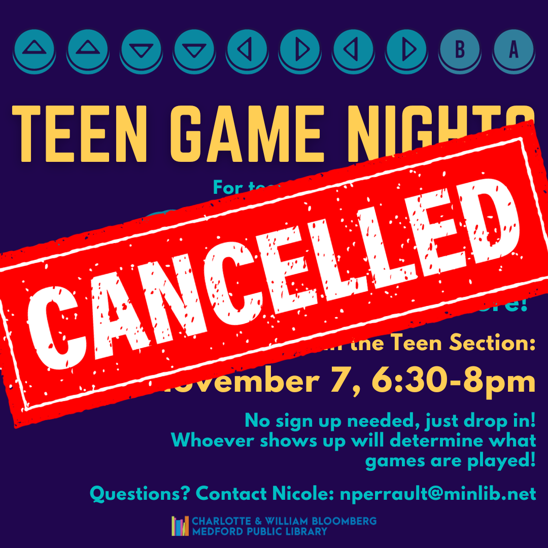 Cancelled! Flyer for Teen Game Nights - take a break and play some games - video games, board games, and more! In the Teen Section: November 7, 6:30-8pm. No sign up needed, just drop in. For teens in middle and high school.
