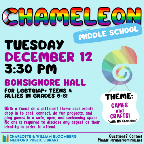 Flyer for Middle School Chameleon: Meets on Tuesday, December 12 at 3:30pm in Bonsignore Hall. For LGBTQIAP+ teens and allies in grades 6-8.