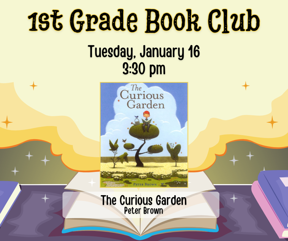 Flyer for 1st Grade Book Club. Tuesday, January 16 at 3:30pm. The Curious Garden by Peter Brown.