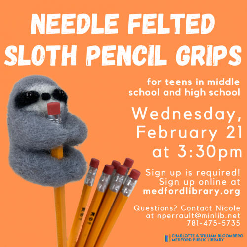 Flyer for Needle Felted Sloth Pencil Grips: For teens in middle school and high school. Learn how to use a barbed needle and merino wool roving to create your own felted sloth! Sign up required
