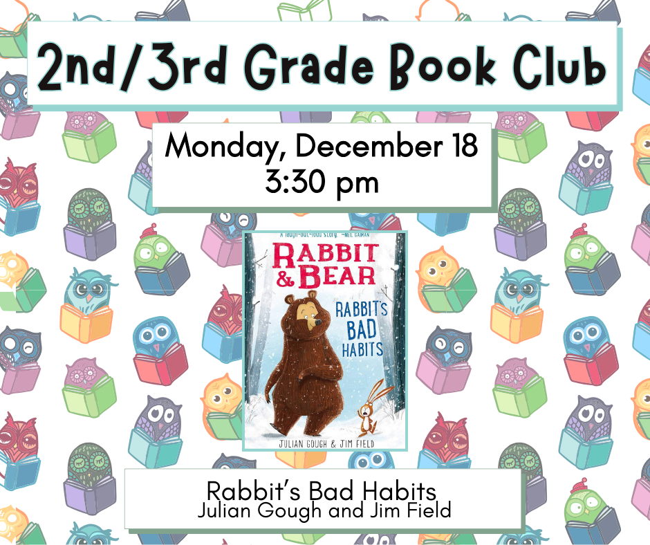 2nd/3rd Grade Book Club. Monday, December 18 at 3:30pm. Rabbit's Bad Habits by Julian Gough and Jim Field.