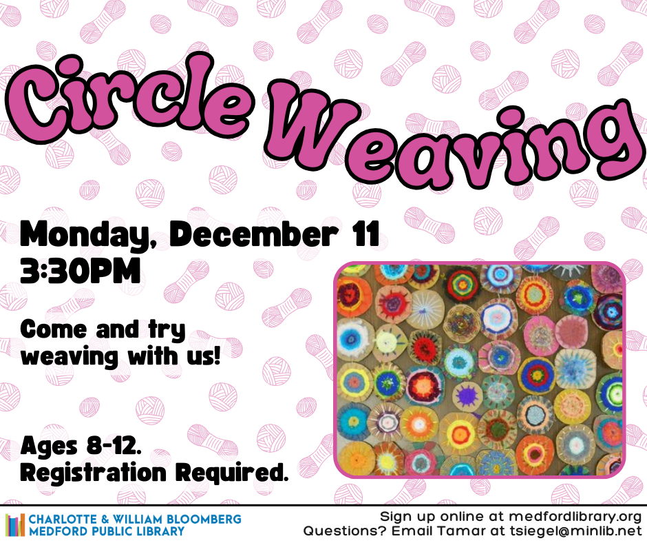 Flyer for circle weaving. Monday, december 11 at 3:30pm. Ages 8-12 Registration required.