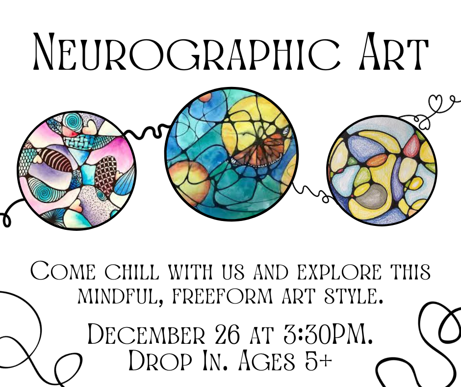 Neurographic Art. Come chill with us and explore this mindful, freeform art style. December 26 at 3:30pm. Drop in, ages 5+