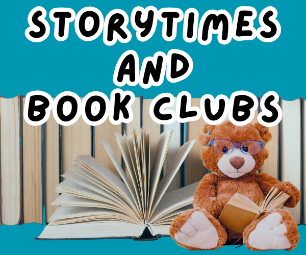 Storytimes and Book Clubs text over a photo of books and a teddy bear reading