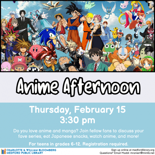 Flyer for Teen Anime Afternoon on Thursday, February 15 at 3:30 pm in Bonsignore Hall. For teens in grades 6 and up. Sign up is required!