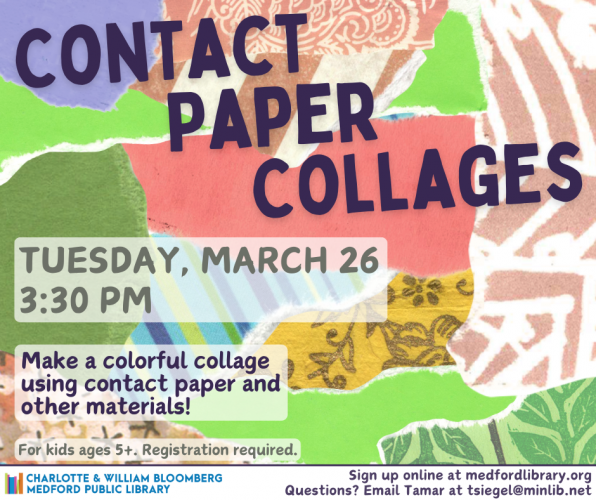 Flyer for Contact Paper Collages on Tuesday, March 26 at 3:30 pm in the Youth Services Program Room. For kids ages 5+. Registration required.