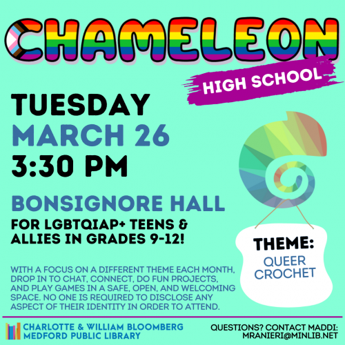 Flyer for High School Chameleon: Meets on Tuesday, March 26 at 3:30pm in Bonsignore Hall. For LGBTQIAP+ teens and allies in grades 9-12.
