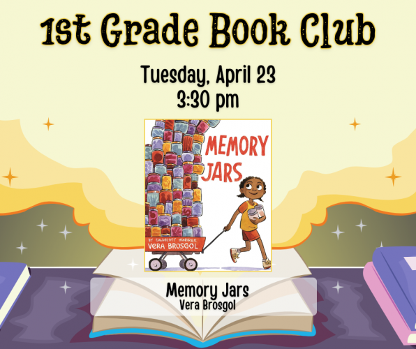 Flyer for 1st Grade Book Club. Tuesday, April 23 at 3:30pm. We will be reading Memory Jars by Vera Brosgol.