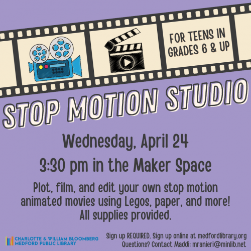 Flyer for Teen Stop Motion Studio on Wednesday, April 24 at 3:30 pm in the Maker Space. For teens in grades 6 and up. Sign up is required!