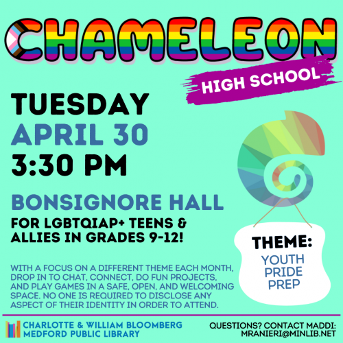 Flyer for High School Chameleon: Meets on Tuesday, April 30 at 3:30pm in Bonsignore Hall. For LGBTQIAP+ teens and allies in grades 9-12.