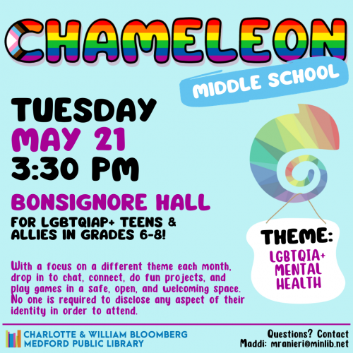 Flyer for Middle School Chameleon: Meets on Tuesday, May 21 at 3:30pm in Bonsignore Hall. For LGBTQIAP+ teens and allies in grades 6-8.