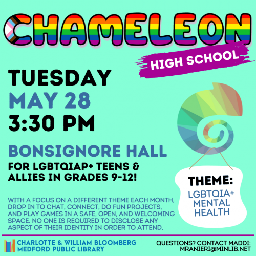 Flyer for High School Chameleon: Meets on Tuesday, May 28 at 3:30pm in Bonsignore Hall. For LGBTQIAP+ teens and allies in grades 9-12.
