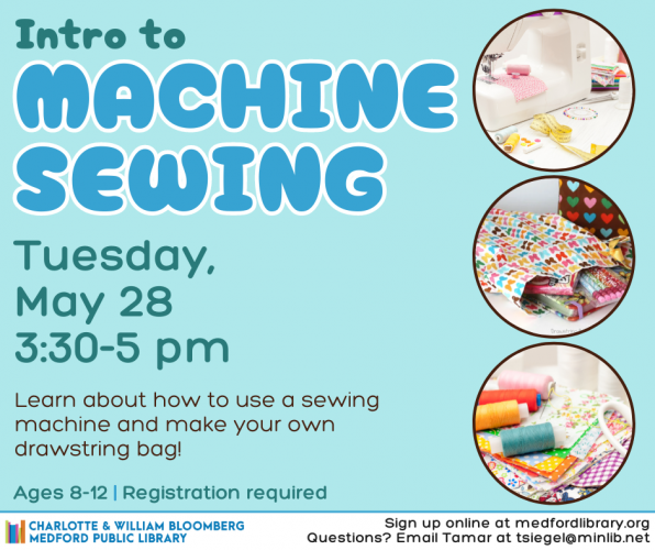 Flyer for Intro to Machine Sewing on Tuesday, May 28 at 3:30 pm in the Maker Space. For kids ages 8-12. Registration required.