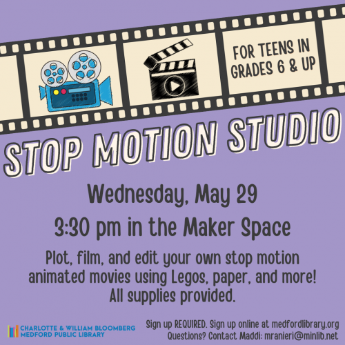 Flyer for Teen Stop Motion Studio on Wednesday, May 29 at 3:30 pm in the Maker Space. For teens in grades 6 and up. Sign up is required!