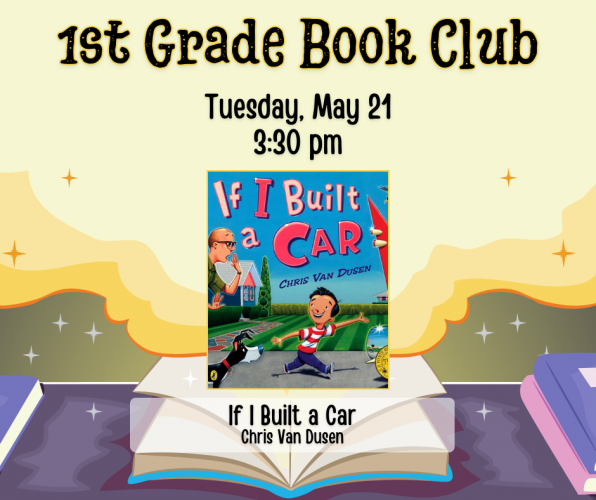 Flyer for 1st Grade Book Club. Tuesday, May 21 at 3:30pm. We will be reading If I Built a Car by Chris Van Dusen.