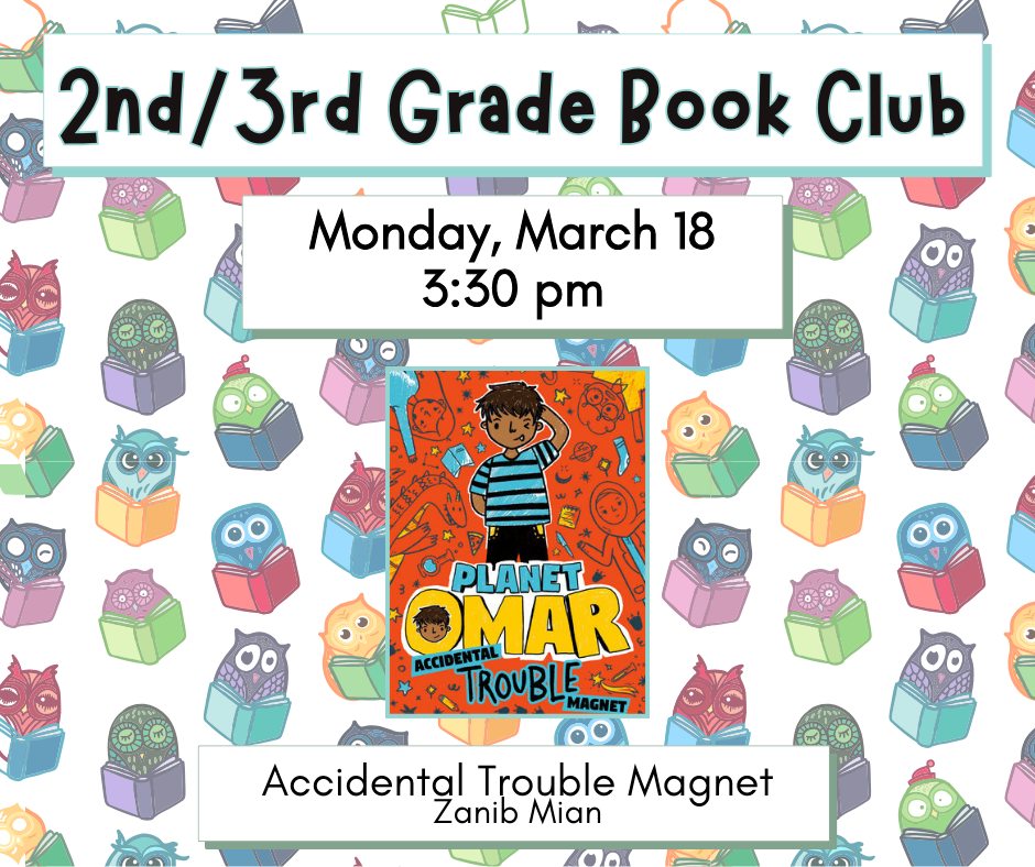 Flyer for 2nd/3rd grade book club on Monday, March 18 at 3:30. We will be reading Accidental Trouble Magnet by Zanib Mian.