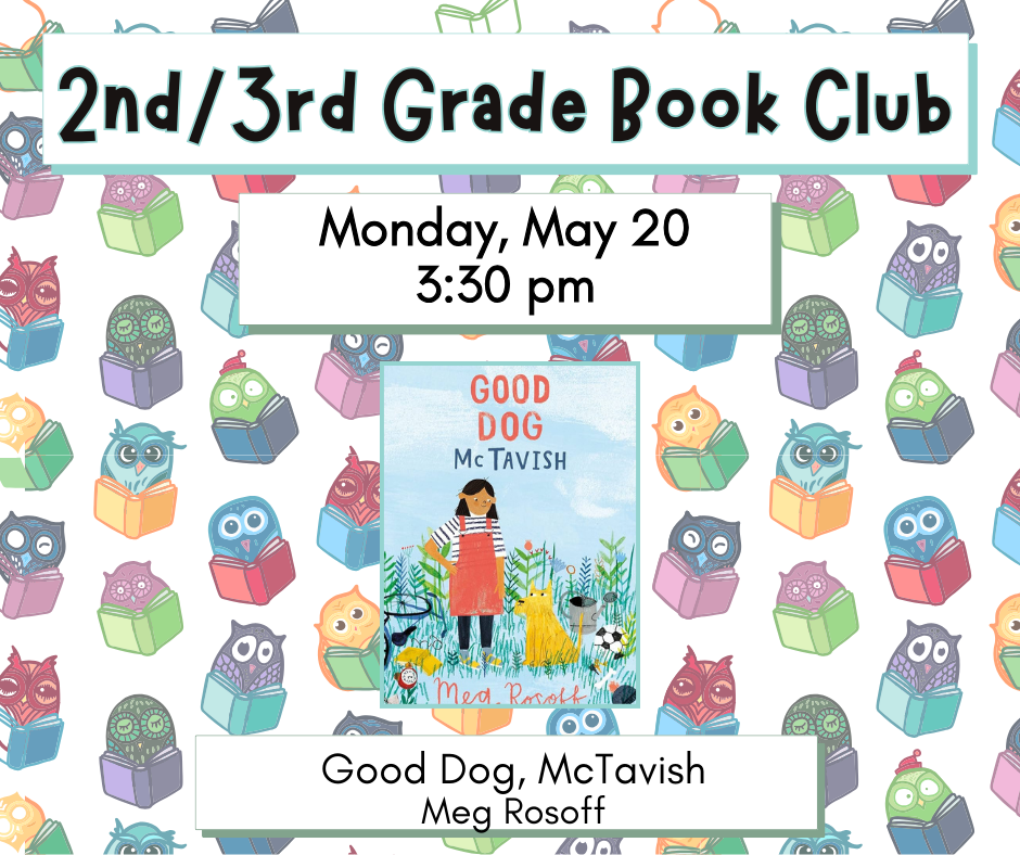 Flyer for 2nd/3rd grade book club on May 20th at 3:30pm. We will be reading Good Dog, McTavish by Meg Rosoff.