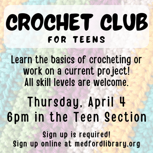Crochet Club for teens - Learn the basics of crocheting or work on a current project. All skill levels are welcome. 6pm in the Teen Section on Thursday, April 4. Sign up is required.