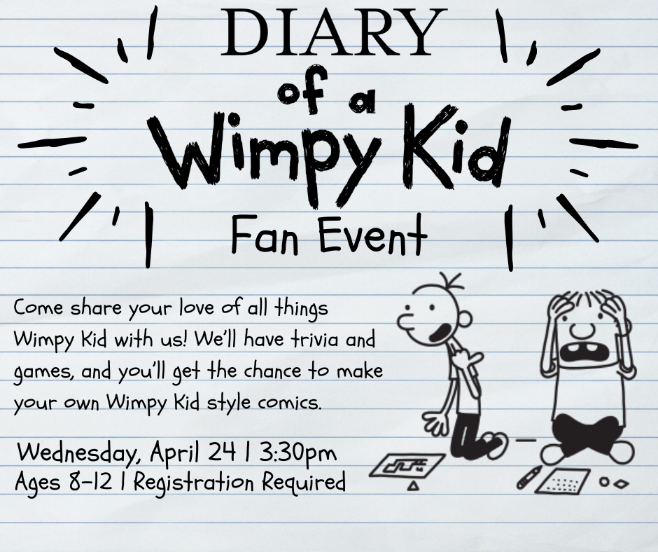Flyer for the Diary of a Wimpy Kid fan event on Wednesday, April 24 at 3:30pm. Ages 8-12. Registration is required.