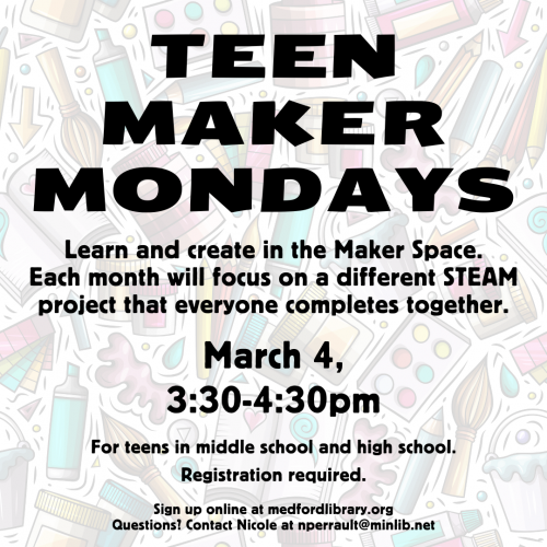 Flyer for Maker Monday for Teens on March 4 at 3:30 pm in the Maker Space. For teens in grades 6 and up. Sign up is required!