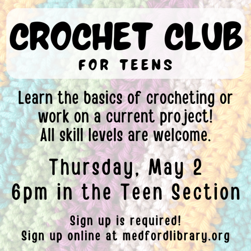 Crochet Club for teens - Learn the basics of crocheting or work on a current project. All skill levels are welcome. 6pm in the Teen Section on Thursday, May 2. Sign up is required.