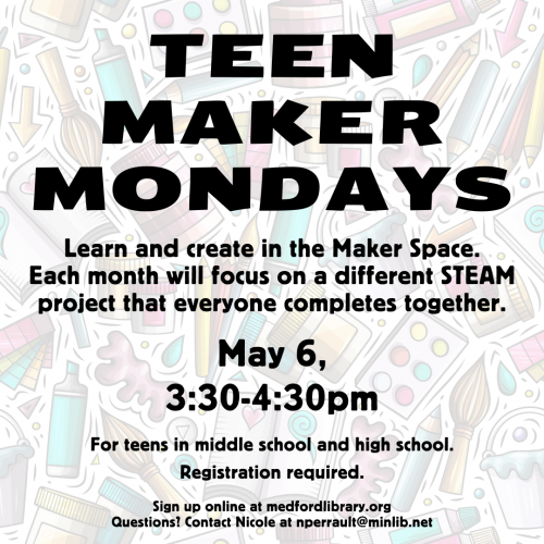 Flyer for Maker Monday for Teens on May 6 at 3:30 pm in the Maker Space. For teens in grades 6 and up. Sign up is required!